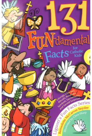 131 FUN–damental Facts for Catholic Kids