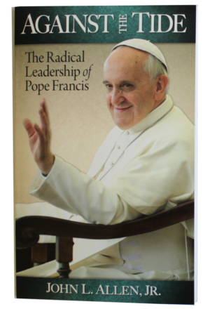Against the Tide: Radical Leadership of Pope Francis