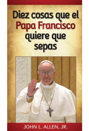 10 Things Pope Francis Wants You to Know (SP)